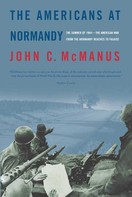 John C. McManus: The Americans at Normandy 