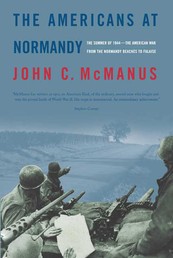 The Americans at Normandy - The Summer of 1944--The American War from the Normandy Beaches to Falaise