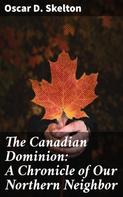 Allen Johnson: The Canadian Dominion: A Chronicle of Our Northern Neighbor 