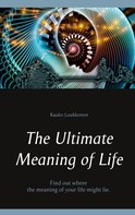 Kauko Luukkonen: The Ultimate Meaning of Life 