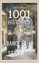 1001 Històries de la Barcelona del segle XIX - Un llibre essencial sobre el passat per conèixer la Barcelona d'avui