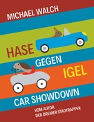 Michael Walch: Hase gegen Igel - Car Showdown 