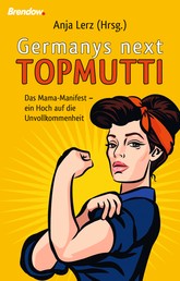 Germany´s next Topmutti - Das Mama-Manifest - ein Hoch auf die Unvollkommenheit