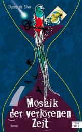 Mosaik der verlorenen Zeit - Ein kaleidoskopischer Roman