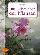 Fleur Daugey: Das Liebesleben der Pflanzen 