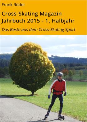 Cross-Skating Magazin Jahrbuch 2015 - 1. Halbjahr