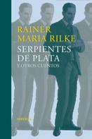 Rainer Maria Rilke: Serpientes de plata y otros cuentos 