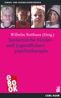 Wilhelm Rotthaus: Systemische Kinder- und Jugendlichenpsychotherapie 