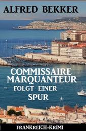 Commissaire Marquanteur folgt einer Spur: Frankreich Krimi