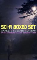 Garrett P. Serviss: Sci-Fi Boxed Set: Garrett P. Serviss Edition - Space Adventure & Alien Invasion Tales 