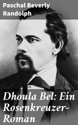 Dhoula Bel: Ein Rosenkreuzer-Roman