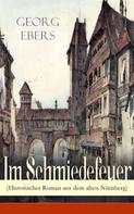 Georg Ebers: Im Schmiedefeuer (Historischer Roman aus dem alten Nürnberg) ★