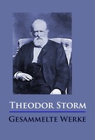Theodor Storm: Theodor Storm - Gesammelte Werke 