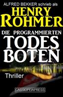 Alfred Bekker: Henry Rohmer Thriller - Die programmierten Todesboten 