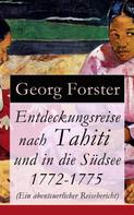 Georg Forster: Entdeckungsreise nach Tahiti und in die Südsee 1772-1775 (Ein abenteuerlicher Reisebericht) 