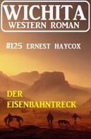 Ernest Haycox: Der Eisenbahntreck: Wichita Western Roman 124 