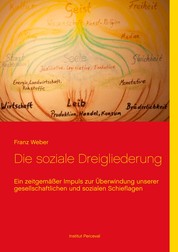 Die soziale Dreigliederung - Ein zeitgemäßer Impuls zur Überwindung unserer gesellschaftlichen und sozialen Schieflagen