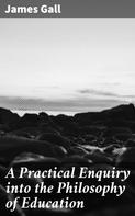 James Gall: A Practical Enquiry into the Philosophy of Education 