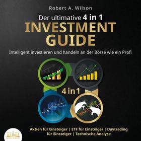 Der ultimative 4 in 1 Investment Guide: Intelligent investieren und handeln an der Börse wie ein Profi - Aktien für Einsteiger | ETF für Einsteiger | Daytrading für Einsteiger | Technische An