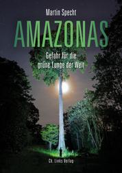 Amazonas - Gefahr für die grüne Lunge der Welt