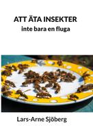 Lars-Arne Sjöberg: Att äta insekter 