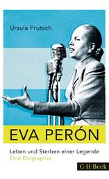 Eva Perón - Leben und Sterben einer Legende