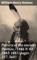 William Henry Holmes: Pottery of the ancient Pueblos. (1886 N 04 / 1882-1883 (pages 257-360)) 