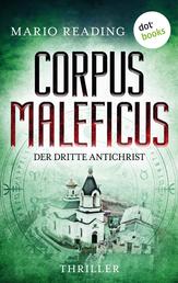 Corpus Maleficus – Der dritte Antichrist - Thriller – Die Antichrist-Trilogie: Band 3 | Steht das Ende der Welt kurz bevor?