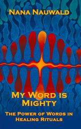 My Word is Mighty - The Power of Words in Healing Rituals