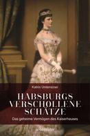 Katrin Unterreiner: Habsburgs verschollene Schätze 