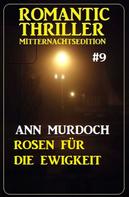 Ann Murdoch: ​Rosen für die Ewigkeit: Romantic Thriller Mitternachtsedition 9 