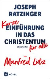 Kurze Einführung in das Christentum - Überarbeitet für alle von Manfred Lütz