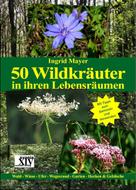 Ingrid Mayer: 50 Wildkräuter in ihren Lebensräumen 