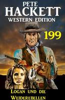 Pete Hackett: Logan und die Weiderebellen: Pete Hackett Western Edition 199 