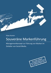 Souveräne Markenführung - Managementkonzept zur Führung von Marken im Zeitalter von Social Media