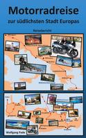 Wolfgang Pade: Motorradreise zur südlichsten Stadt Europas 