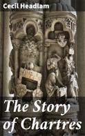 Cecil Headlam: The Story of Chartres 