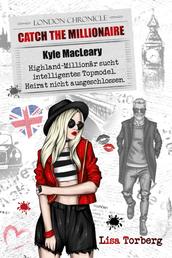 Catch the Millionaire - Kyle MacLeary - Highland-Millionär sucht intelligentes Topmodel. Heirat nicht ausgeschlossen.