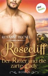 Rosecliff - Band 1: Der Ritter und die zarte Lady - Roman
