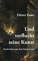 Dieter Esser: Und verflucht seine Kunst 