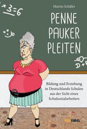 Penne Pauker Pleiten - Bildung und Erziehung in Deutschlands Schulen aus Sicht eines Schulsozialarbeiters