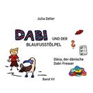 Julia Zeller: Dabi und der Blaufusstölpel - Däna, der dänische Dabi-Fresser - Band VII 