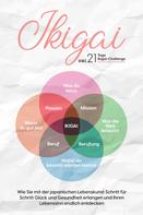 Aoi Nakamura: Ikigai: Wie Sie mit der japanischen Lebenskunst Schritt für Schritt Glück und Gesundheit erlangen und Ihren Lebenssinn endlich entdecken – inkl. 21 Tage Ikigai-Challenge 