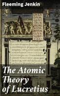 Fleeming Jenkin: The Atomic Theory of Lucretius 