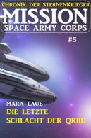 Mara Laue: ​Mission Space Army Corps 5: Die letzte Schlacht der Qriid ★★★★