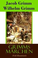 Brüder Grimm: Grimms Märchen (Voll Illustriert) 