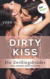 DIRTY KISS - Die Zwillingsbrüder - und andere Geschichten