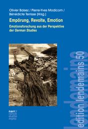 Empörung, Revolte, Emotion - Emotionsforschung aus der Perspektive der German Studies
