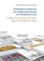 Kulturelle Funktionen von städtischem Raum im Wandel der Zeit - Cultural Functions of Urban Spaces through the Ages
