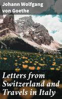Johann Wolfgang von Goethe: Letters from Switzerland and Travels in Italy 